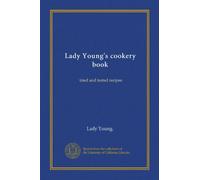 Lady Young's cookery book: tried and tested recipes