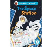Ladybird Class The Space Station: Read It Yourself - Level 3 Confident Reader