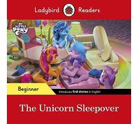 Ladybird Readers Beginner Level - My Little Pony - The Unicorn Sleepover (ELT Graded Reader)