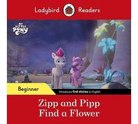 Ladybird Readers Beginner Level - My Little Pony - Zipp and Pipp Find a Flower (ELT Graded Reader)
