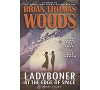 Ladyboner at the Edge of Space: (A Short Story)