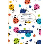 Ladybug Draw and Write for Grades K-2 with Dotted Midline and Picture Space Composition Notebook: "Oh no! I see spots." ~ Glossy ~ Alphabet Reference ~ B5 7.48 X 9.84 ~ 101 pages