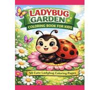 Ladybug Garden Coloring Book for Kids 50 Cute Ladybug Coloring Pages with Flowers, Garden Friends, and Fun Nature Scenes: A Fun Garden Adventure Coloring Book For Kids Ages 4-8