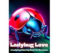 Ladybug Love: A Ladybug Coloring Book for Everyone: Ladybug Dreams: A Unique Coloring Book for Kids and Grown-Ups