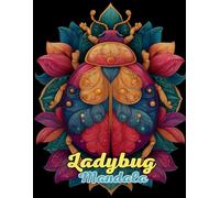 Ladybug Mandala Coloring Book: Whimsical and Intricate Nature Mandalas for Relaxation and Creativity: Discover Over 60 Pages of Unique Ladybug-Inspired Mandalas for Stress Relief and Mindful Artistry