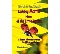 Ladybug Marta Hero of the Little Garden: A Science Adventure Story for children ages 6-8: A Heartwarming Educational Story for Kids with Real Nature ... Friendship (Adventures in the Little Garden)