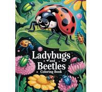 Ladybugs and Beetles Coloring Book: Playful Garden Critters Perfect for All Ages to Enjoy Peaceful Sketch Time, Foster Imagination, and Celebrate Natural Beauty
