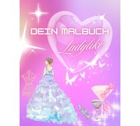 Ladylike - DEIN MALBUCH: Style, Fashion, Mode - Für alle kleinen und großen Ladys / Filzstift und Marker geeignet
