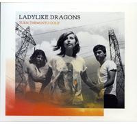 Ladylike Dragons - Turn Them Into Gold