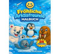 Lächelnde Arktisfreunde - Malbuch für Kinder ab 4 Jahren: 25 arktische Tiere zum Ausmalen - Winter Malbuch mit Eisbären, Robben, Narwalen und mehr für Jungen und Mädchen