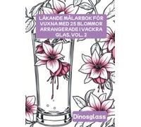 LÄKANDE MÅLARBOK FÖR VUXNA MED 25 BLOMMOR ARRANGERADE I VACKRA GLAS, VOL. 2