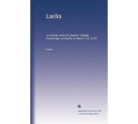 Laelia: a comedy acted at Queens' college, Cambridge, probably on March 1st, 1595