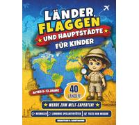 Länder, Flaggen und Hauptstädte für Kinder: 40 Länder, Hauptstädte und Flaggen für Kinder von 8-13 Jahren: Lernspaß mit Quizfragen, Kartenübungen und Malaktivitäten