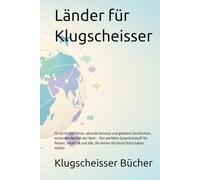 Länder für Klugscheisser: 70 verrückte Fakten, absurde Gesetze und geheime Geschichten hinter den Namen der Welt - Der perfekte Gesprächsstoff für ... Story haben wollen (Klugscheisser Bücher)