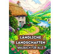 Ländliche Landschaften Malbuch für Alle: 38 Realistische Natur Szenen mit weite Felder, kleine Höfe und idyllische Wege - Ideal für Fans von ... & Rustikales Wohnen“ von Berta Scholz)
