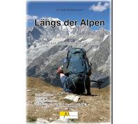 Längs der Alpen: Zu Fuß von Wien nach Marseille 2000 km Abenteuer und Freiheit