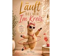 Läuft bei mir. Im Kreis! 101 Wege, dem Alltag elegant auszuweichen: Das humorvolle Anti-Stress-Buch als ideales Geschenk für Frauen