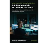 Läuft ohne mich. Du kannst das auch.: Wie ein Solo-Founder mit KI-Agenten 13 Anwendungen betreibt