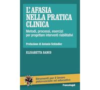 L'afasia nella pratica clinica. Metodi, processi, esercizi per progettare interventi riabilitativi (Strumenti per il lavoro psico-sociale ed educativo)