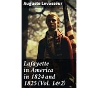 Lafayette In America In 1824 And 1825 (vol. 1&2) (ebook)
