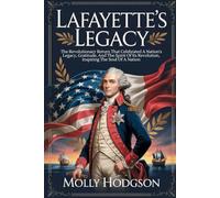 LAFAYETTE’S LEGACY: The Revolutionary Return That Celebrated A Nation's Legacy, Gratitude, And The Spirit Of Its Revolution, Inspiring The Soul Of A Nation
