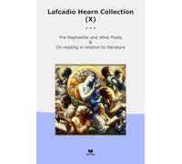 Lafcadio Hearn Collection (X): Raphaelite Other Poets Reading Relation Literature (Top Classics)