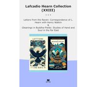Lafcadio Hearn Collection (XXIII): Letters Raven Correspondence Henry Watkin Gleanings Buddha Fields Studies Hand Soul East (Top Classics)