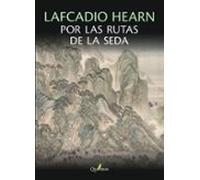 Lafcadio Hearn Por Las Rutas De La Seda