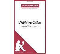 L'Affaire Caïus d'Henry Winterfeld: Analyse complète et résumé détaillé de l'oeuvre: Résumé complet et analyse détaillée de l'oeuvre (Fiche de lecture)