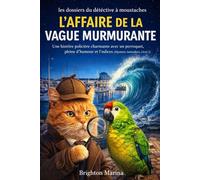 L'affaire de la vague murmurante: Une histoire policière charmante avec un perroquet, pleine d'humour et d'indices (Mystères Animaliers, Livre 2) (Les Dossiers du Détective à Moustaches)