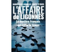 L'AFFAIRE DE LIGONNÈS - Le mystère français qui défie le temps: GRANDES AFFAIRES CRIMINELLES - ENQUÊTES ET VÉRITÉS