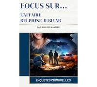 L'Affaire Delphine Jubilar (Focus Sur...)