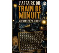 L'Affaire du Train de Minuit Mots Mêlés Policiers: Résolvez des enquêtes captivantes en retrouvant les indices cachés à travers des grilles de mots mêlés originales