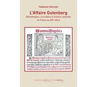 L'Affaire Gutenberg: Bibliothèques, incunables et histoire nationale en France au XIXe siècle