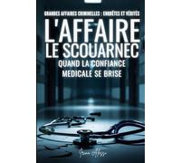 L'AFFAIRE LE SCOUARNEC - Quand la confiance médicale se brise: GRANDES AFFAIRES CRIMINELLES - ENQUÊTES ET VÉRITÉS