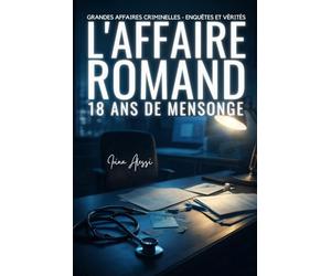 L'AFFAIRE ROMAND - Dix-huit ans de mensonge: GRANDES AFFAIRES CRIMINELLES - ENQUÊTES ET VÉRITÉS