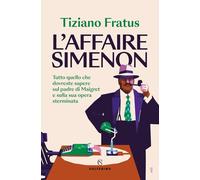 L'affaire Simenon. Tutto quello che dovreste sapere sul padre di Maigret e sulla sua opera sterminata (Saggi)