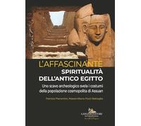 L'affascinante spiritualità dell'antico Egitto. Uno scavo archeologico svela i costumi della popolazione cosmopolita di Assuan