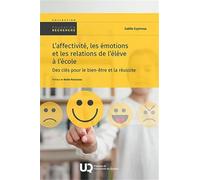 L'affectivité, les émotions et les relations de l'élève à l'école: Des clés pour le bien-être et la réussite