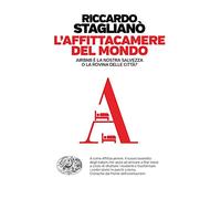 L'affittacamere del mondo. Airbnb è la nostra salvezza o la rovina delle città? (Einaudi. Passaggi)