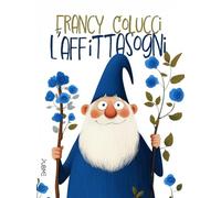 L'Affittasogni. Favola in rima in un viaggio alla scoperta di sé (I leli)