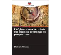 L'Afghanistan à la croisée des chemins problèmes et perspectives
