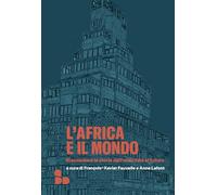 L'Africa e il mondo. Riannodare le storie dall'antichità al futuro (Saggi)