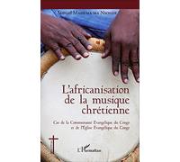 L'africanisation de la musique chrétienne: Cas de la Communauté Evangélique du Congo et de l'Eglise Evangélique du Congo