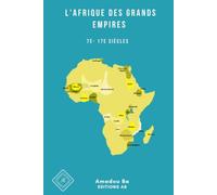 L'Afrique des Grands Empires (7e-17e siècles): 1000 ans de prospérité économique, d'unité politique, de cohésion sociale et de rayonnement culturel: 4 ... de Tolérance Ethnique En Afrique de l'Ouest)