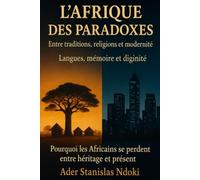 L'Afrique des paradoxes: Entre traditions, religions et modernité Langues, mémoire et dignité