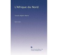 L'Afrique du Nord: Tunisie-Algérie-Maroc