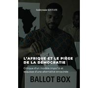 L'Afrique et le piège de la démocratie: Critique d'un modèle importé et esquisse d'une alternative enracinée