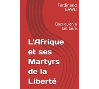 L'Afrique et ses Martyrs de la Liberté: Ceux qu'on a fait taire
