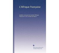L'Afrique française: bulletin mensuel du Comité l'Afrique française et du Comité du Maroc: Volume 10